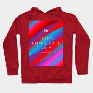 Don't Complicate Me Hoodie